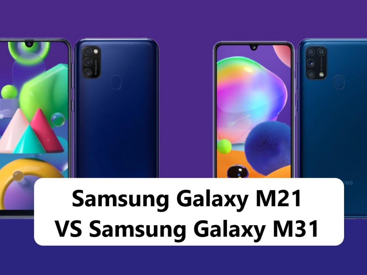 Samsung Galaxy M21 Vs Galaxy M31 Lebih Bagus Mana Gadgetren