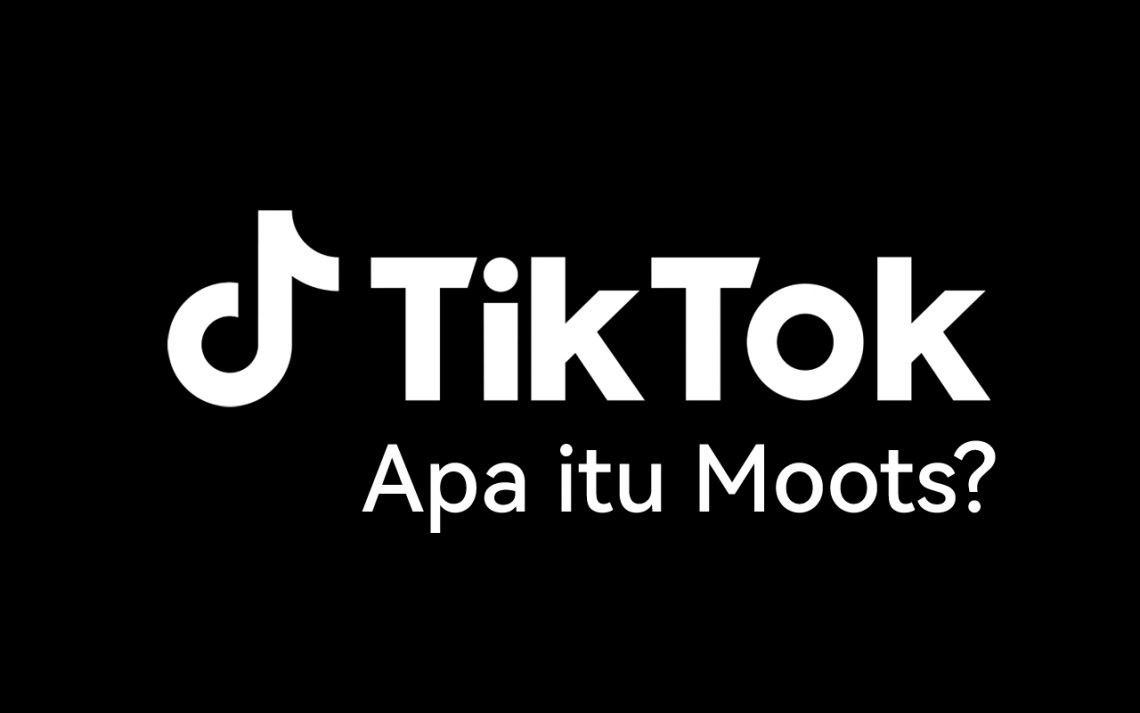 Pengertian dan Fungsi Moots yang Sering Digunakan Pengguna TikToK